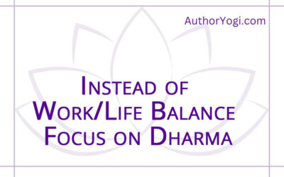 Instead of Work/Life Balance Focus on Dharma