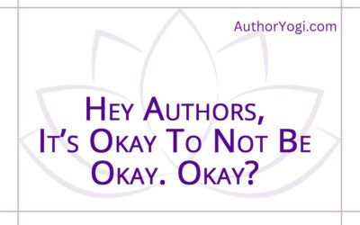 Hey Authors, It’s Okay To Not Be Okay. Okay?